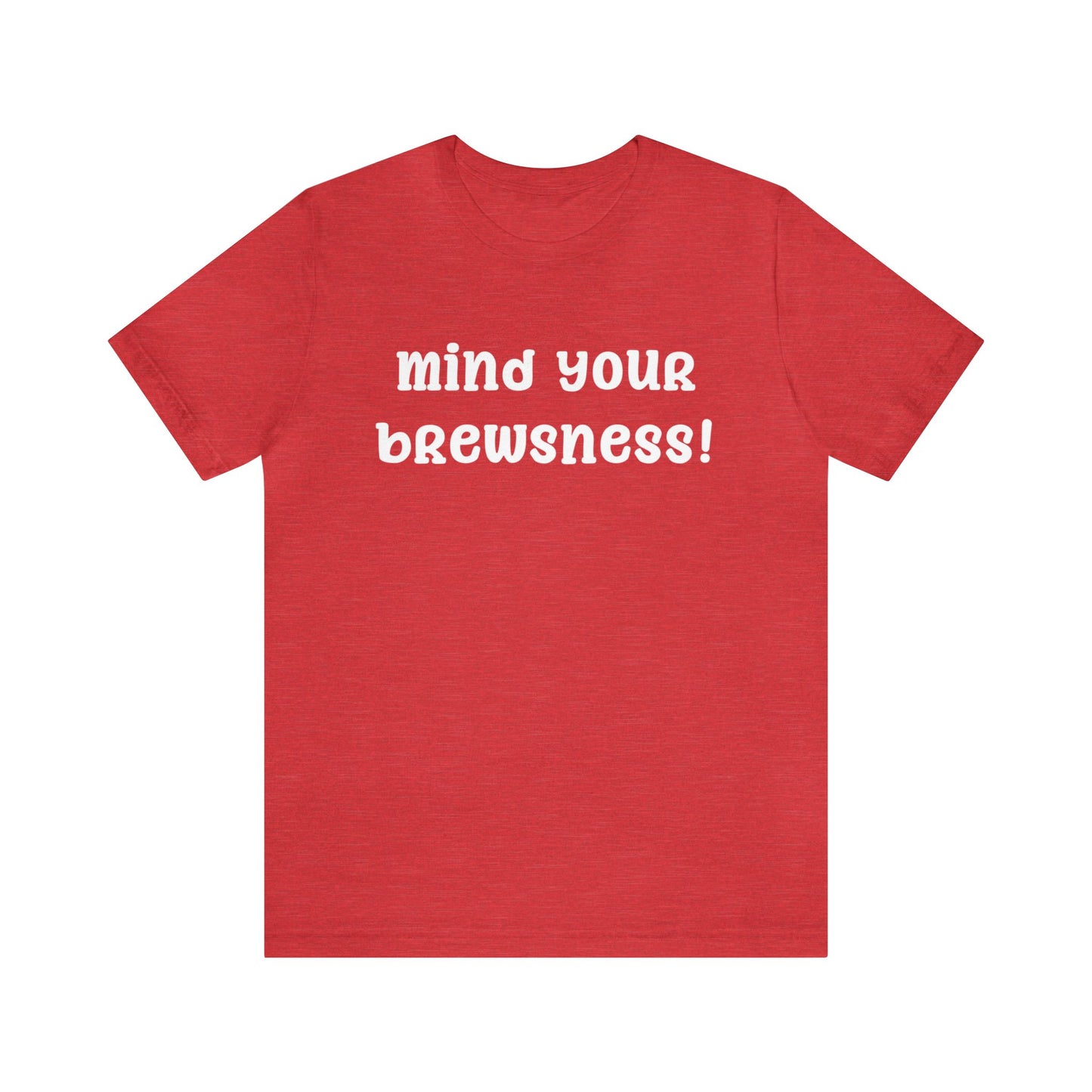 Mind Your Brewsness! Shirt