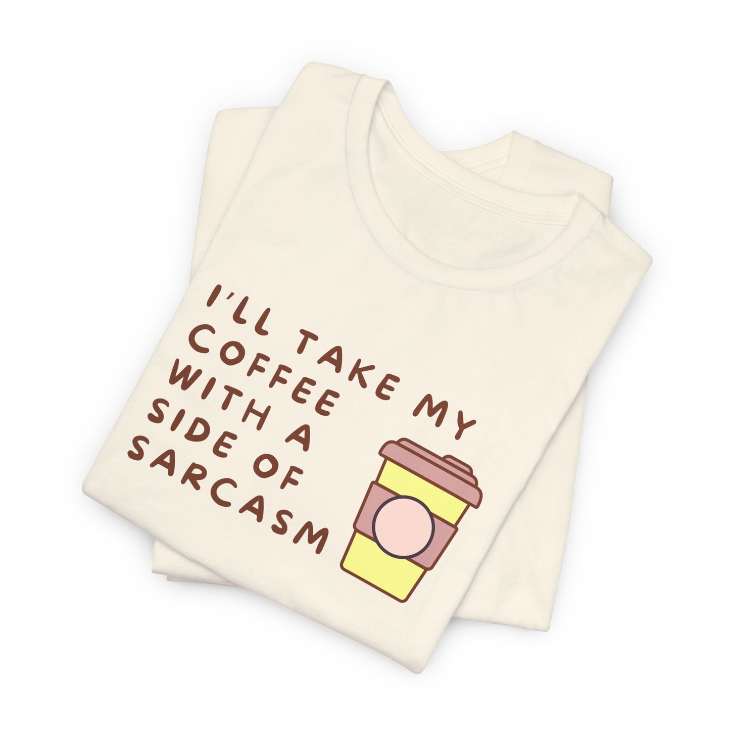 I'll Take My Coffee With A Side Of Sarcasm Tee