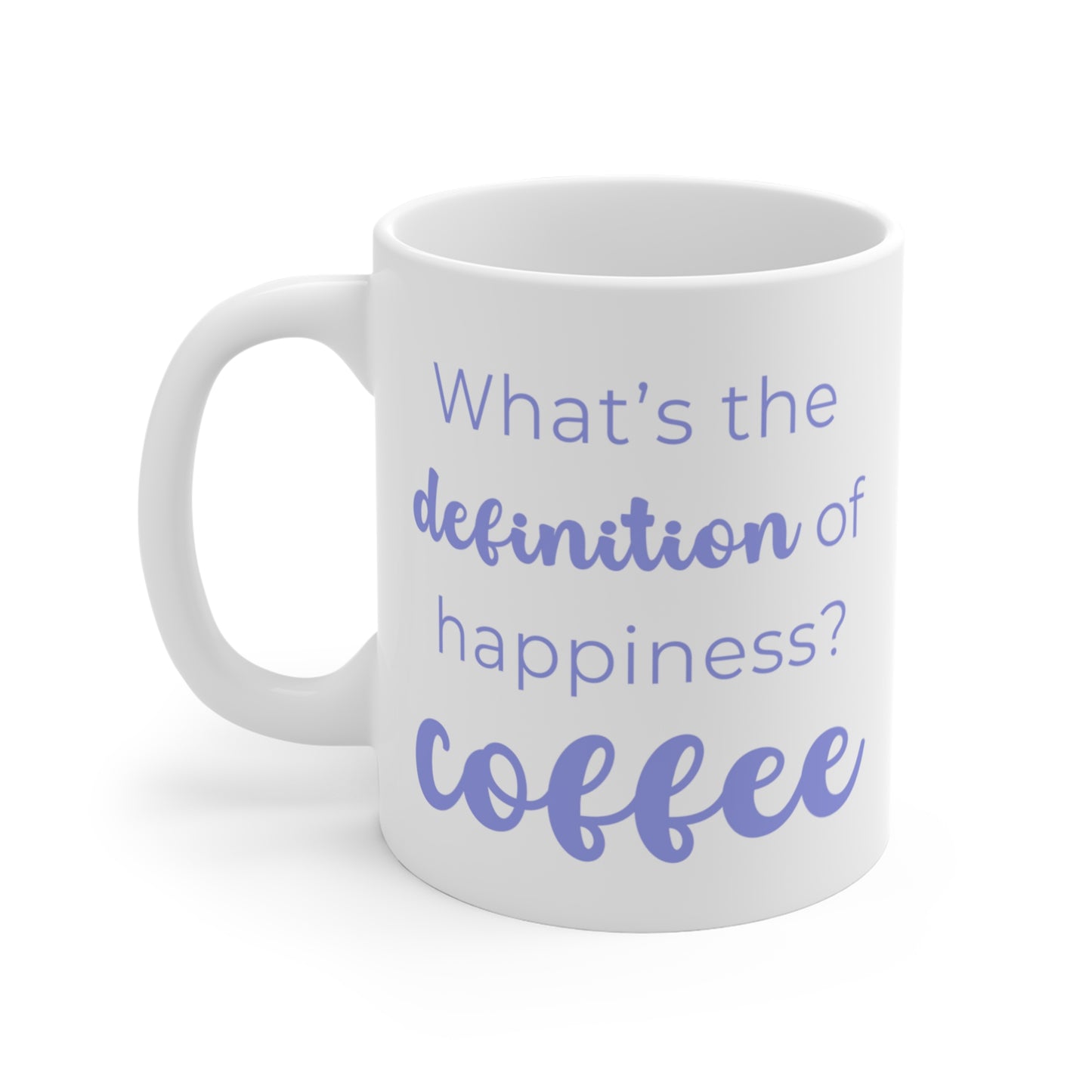 What's The Definition of Happiness? Coffee Mug