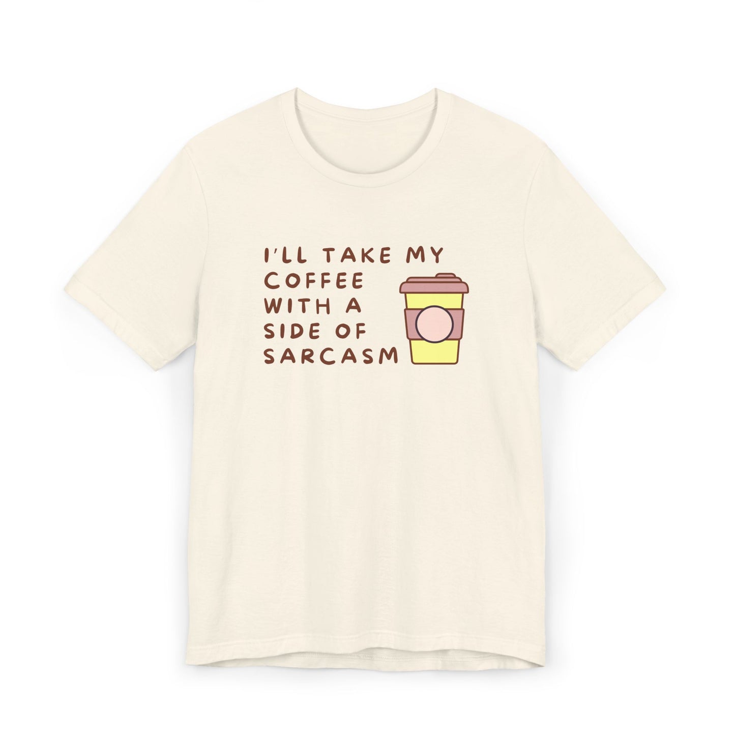 I'll Take My Coffee With A Side Of Sarcasm Tee