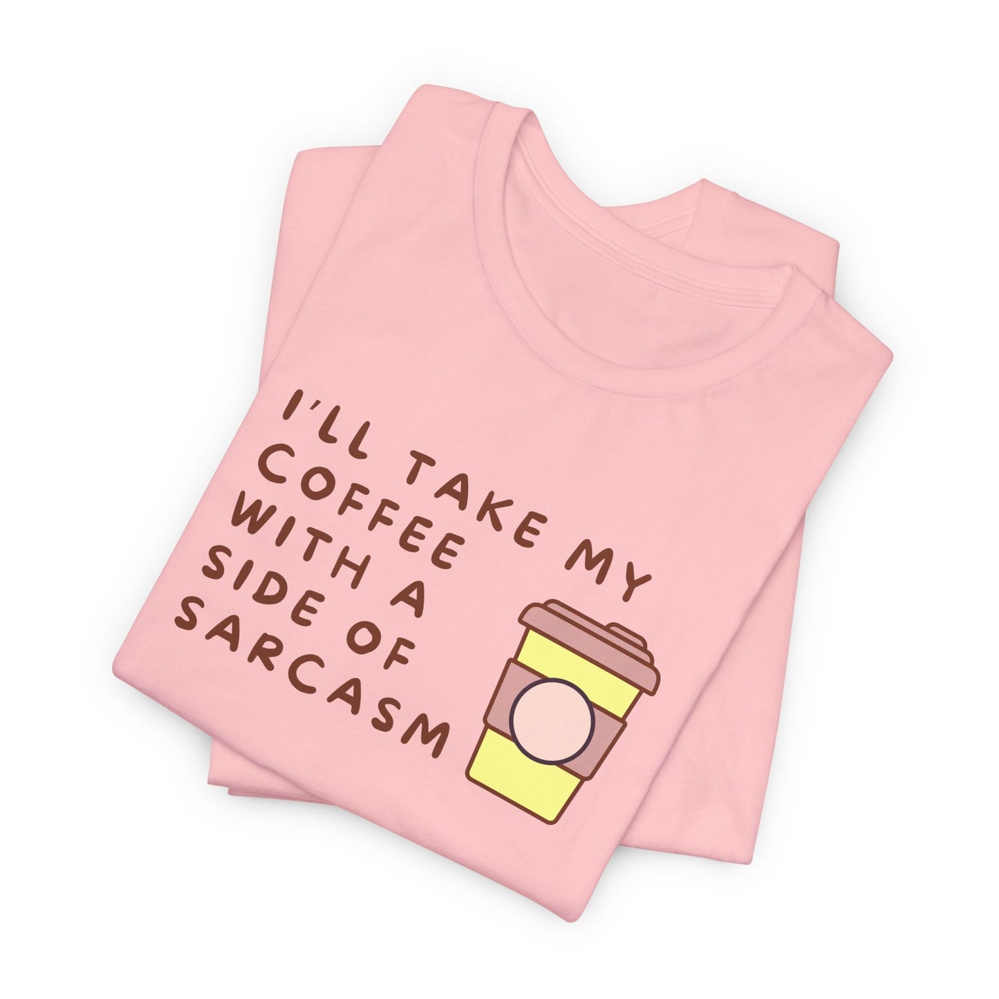 I'll Take My Coffee With A Side Of Sarcasm Tee