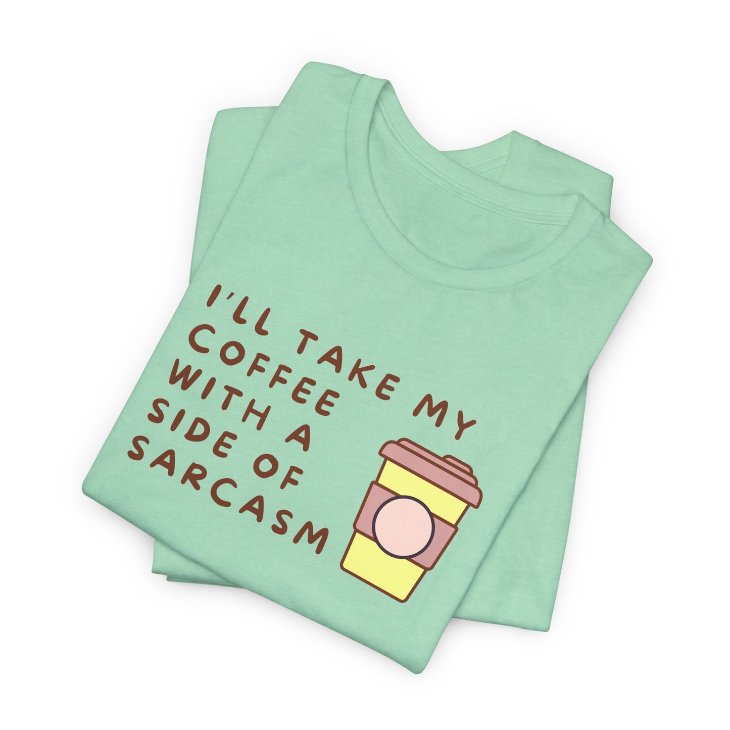 I'll Take My Coffee With A Side Of Sarcasm Tee