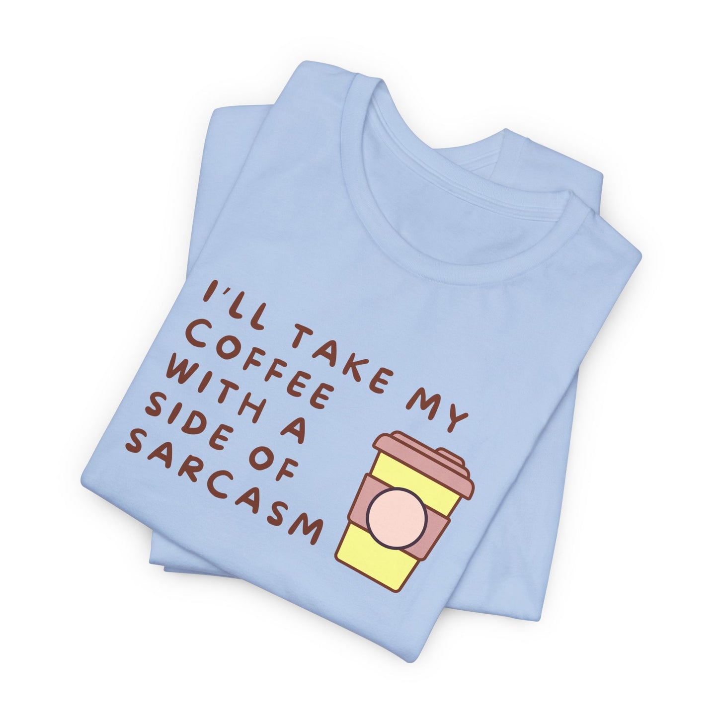 I'll Take My Coffee With A Side Of Sarcasm Tee