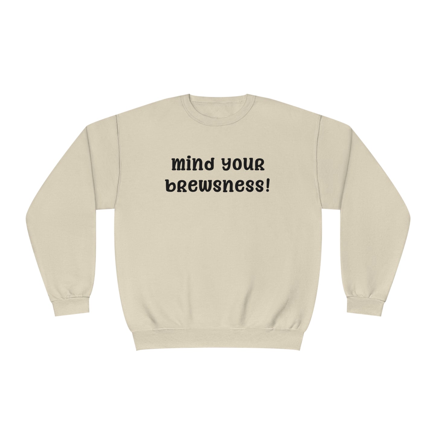 Mind Your Brewsness Sweatshirt