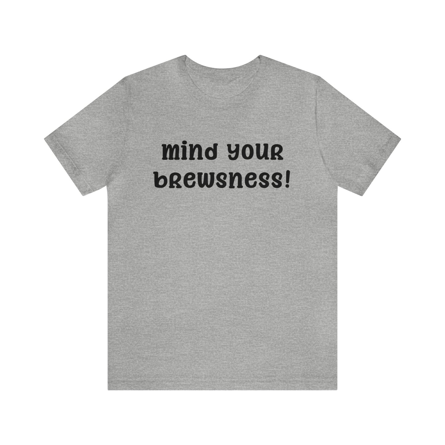 Mind Your Brewsness! Shirt