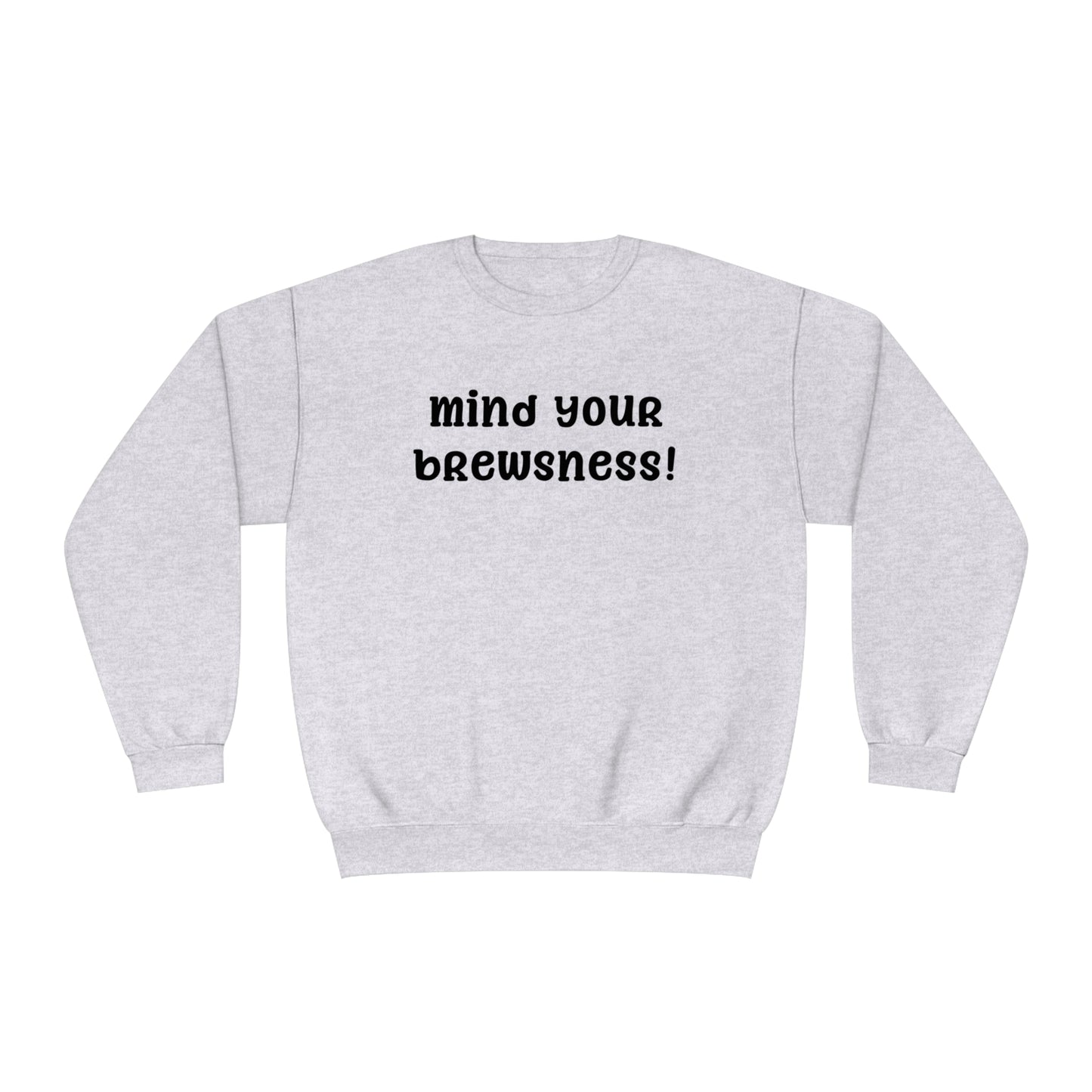 Mind Your Brewsness Sweatshirt