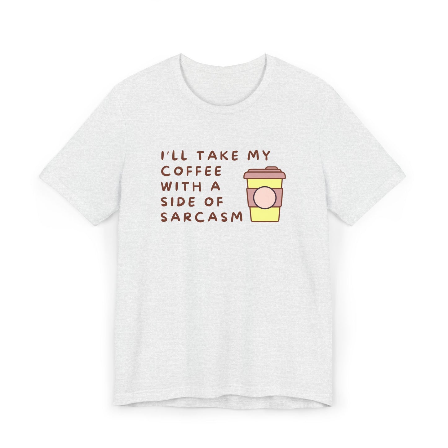 I'll Take My Coffee With A Side Of Sarcasm Tee