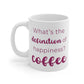 What's The Definition of Happiness? Coffee Mug