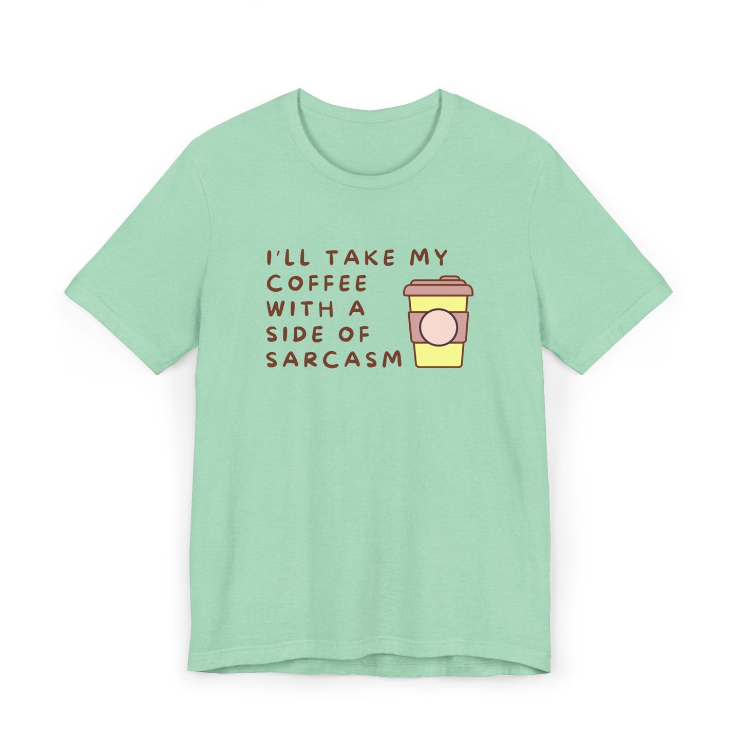 I'll Take My Coffee With A Side Of Sarcasm Tee