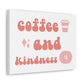 Coffee And Kindness Canvas Wall Art