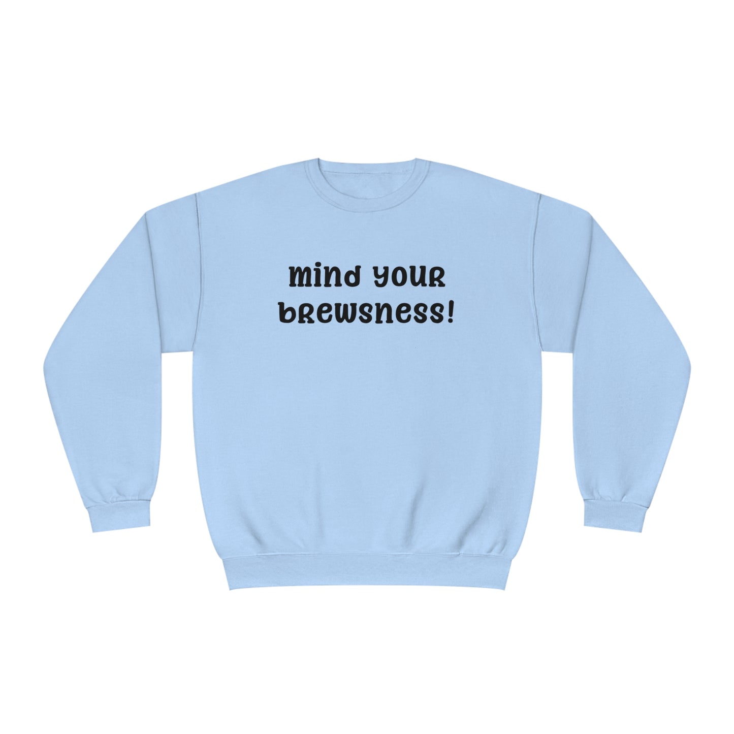 Mind Your Brewsness Sweatshirt