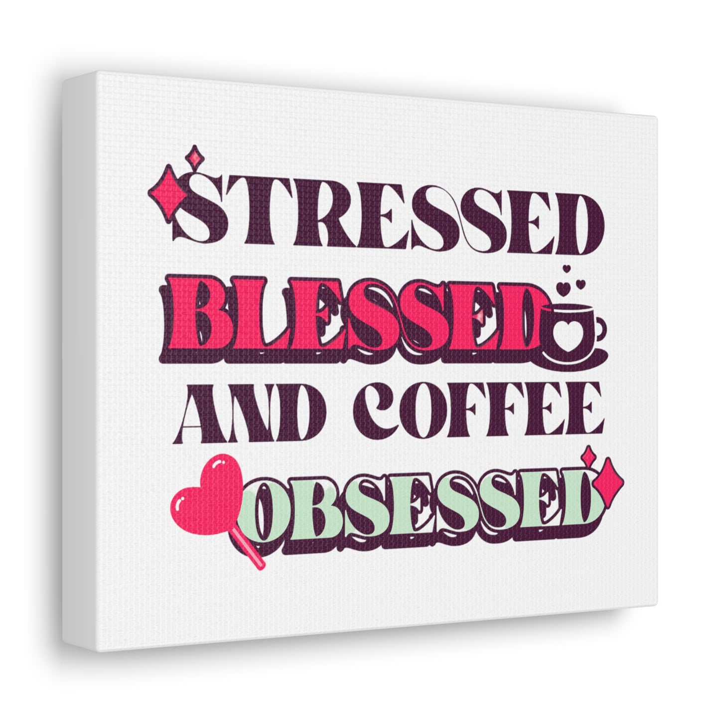 Stressed, Blessed, And Coffee Obsessed Canvas Wall Art