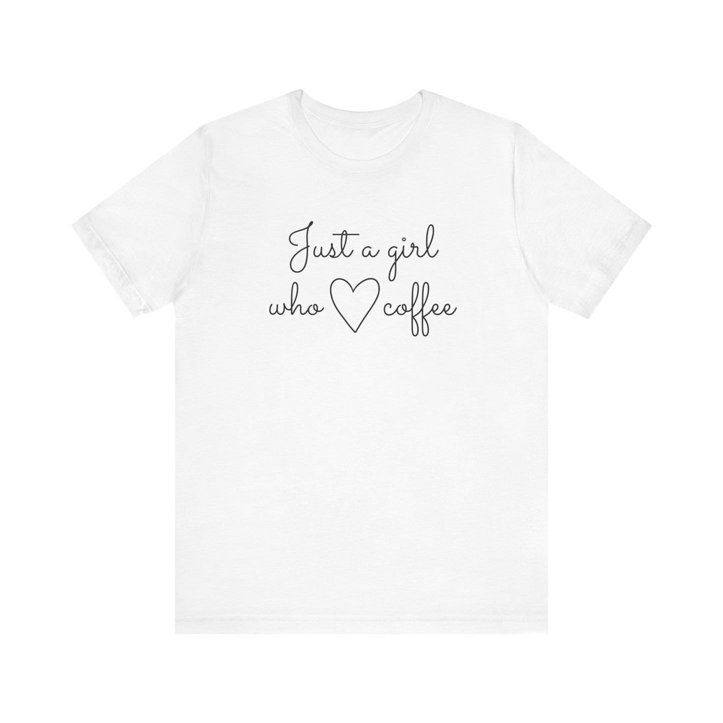 Just A Girl Who Loves Coffee Tee