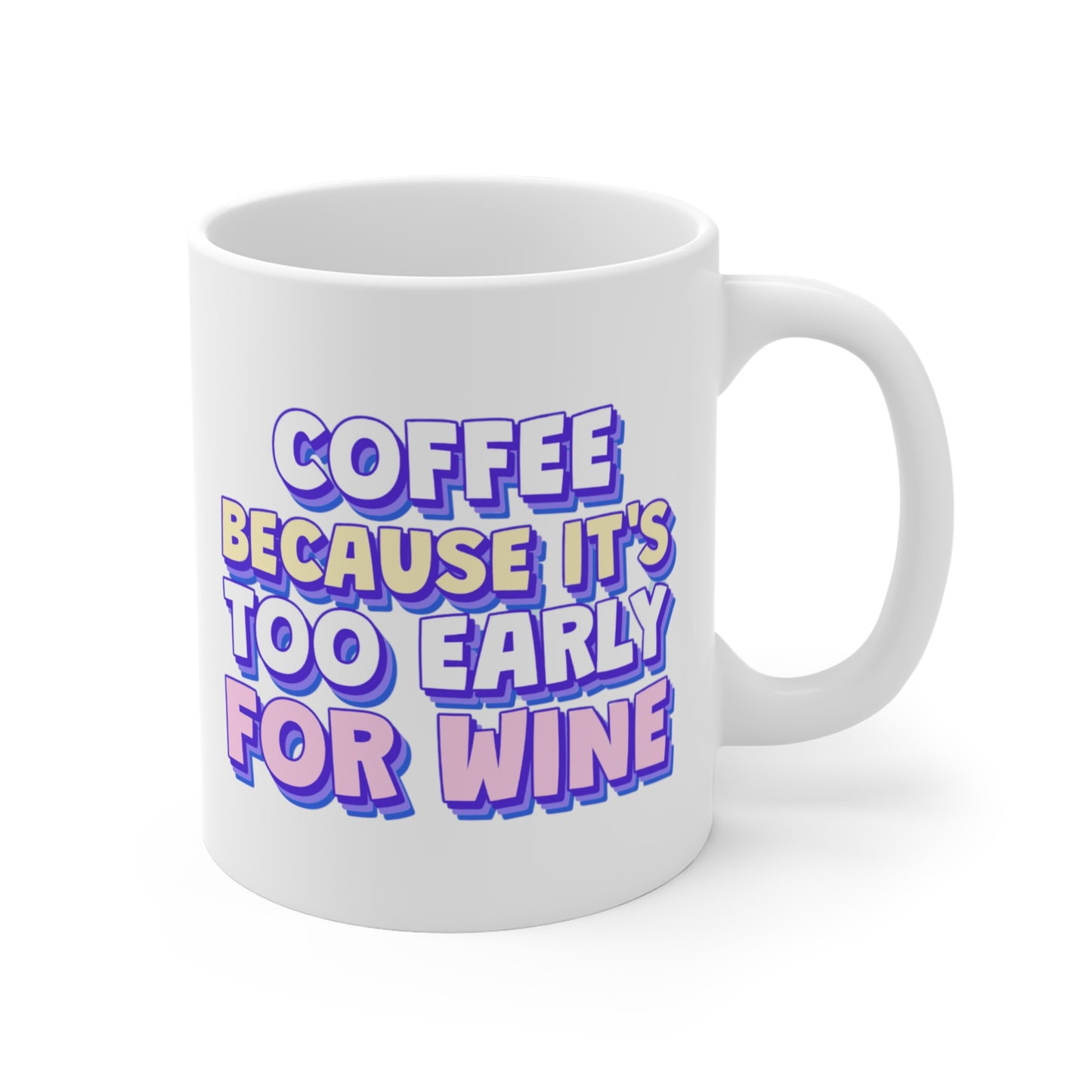 Coffee Because It's Too Early For Wine Mug