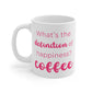 What's The Definition of Happiness? Coffee Mug