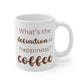 What's The Definition of Happiness? Coffee Mug