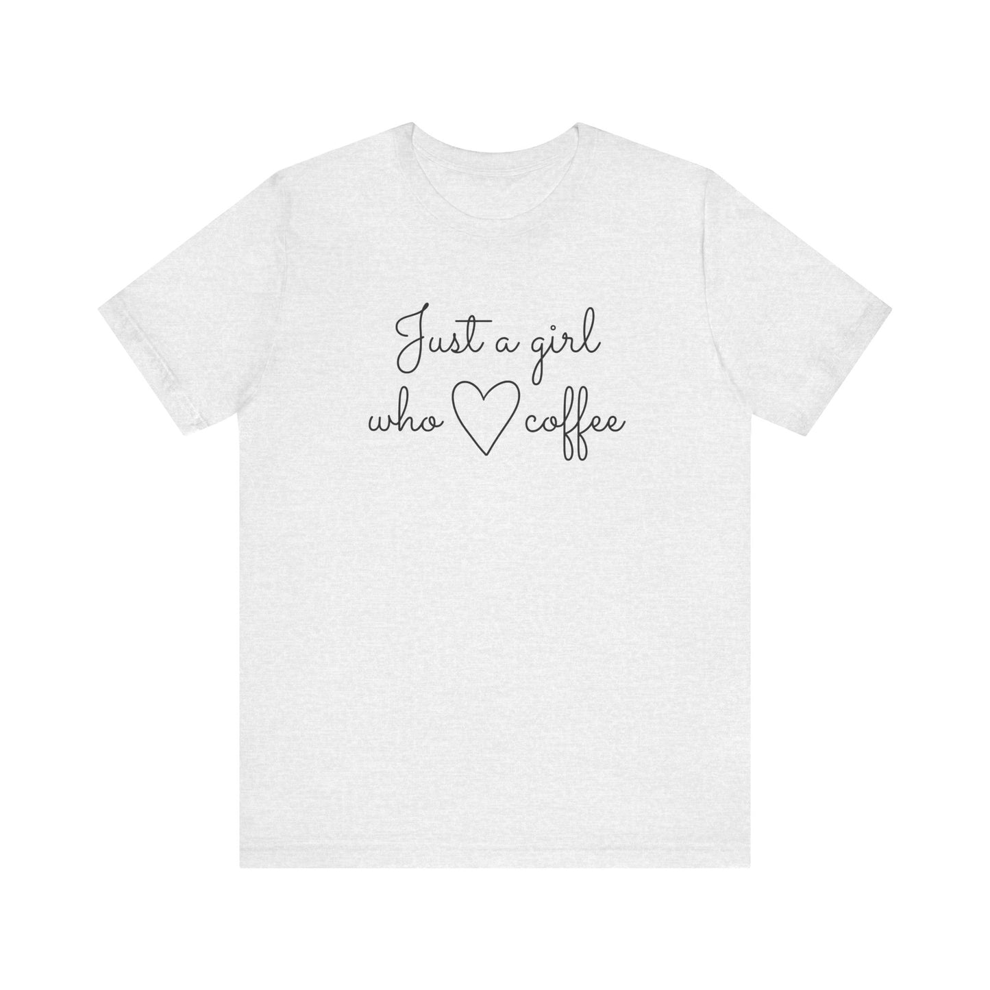 Just A Girl Who Loves Coffee Tee