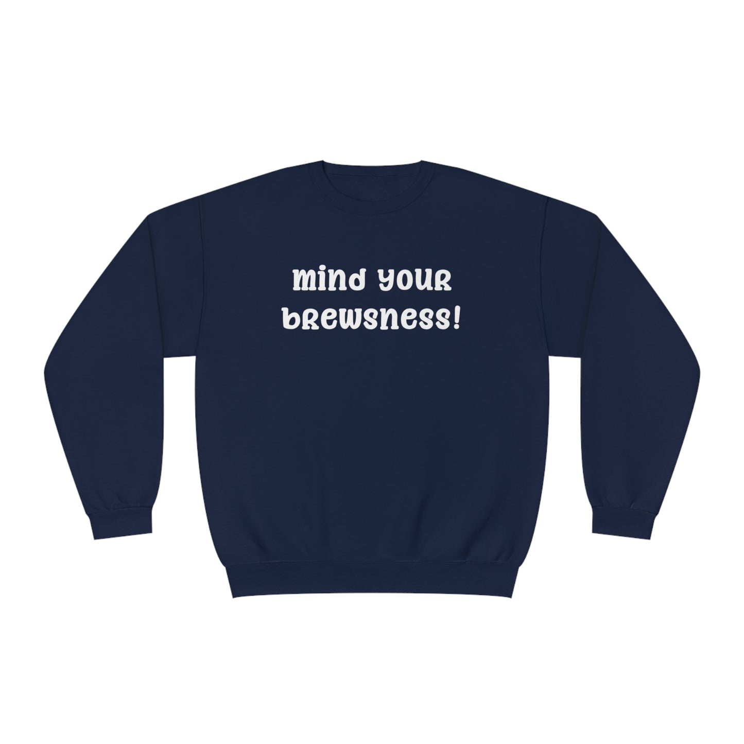 Mind Your Brewsness Sweatshirt