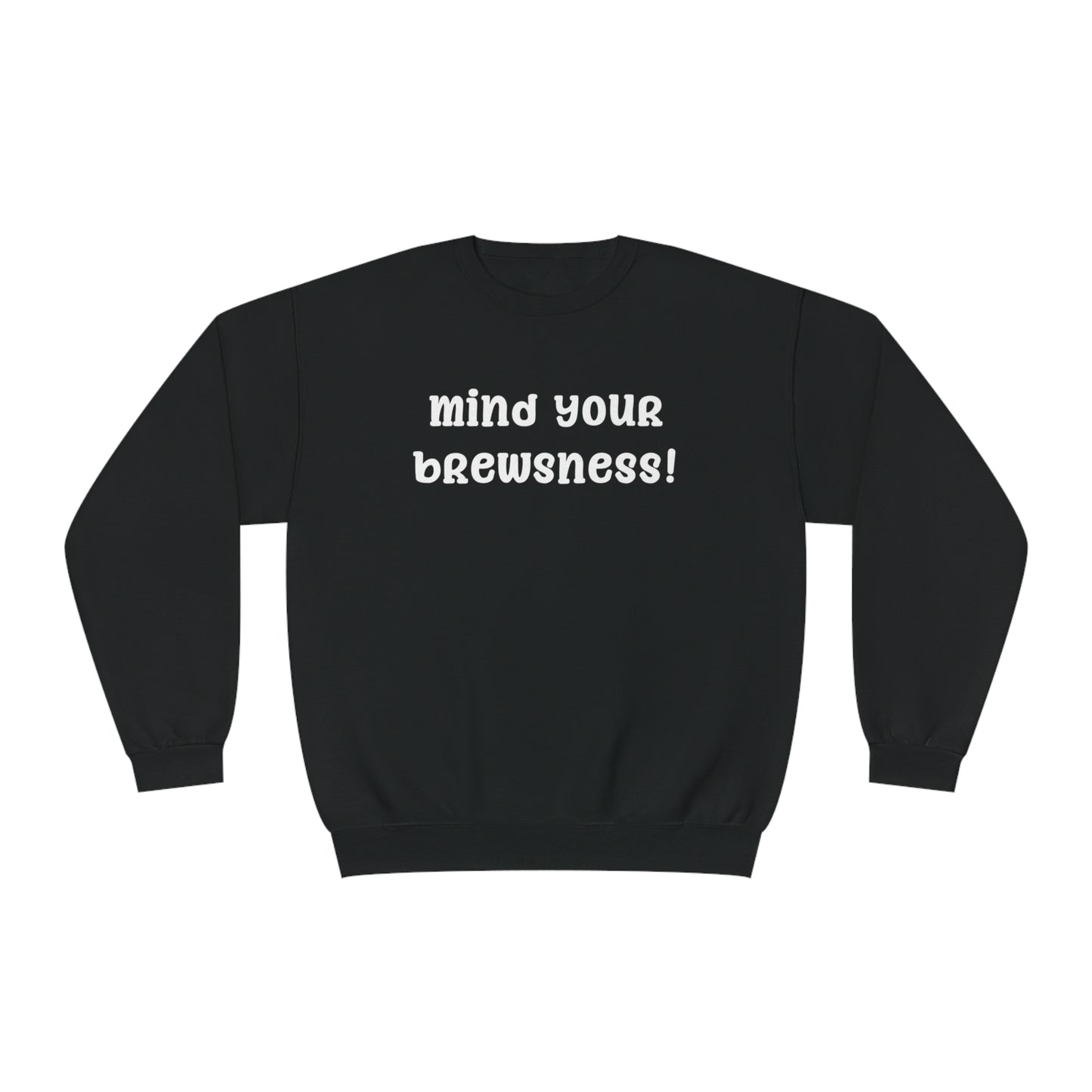 Mind Your Brewsness Sweatshirt