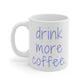 Drink More Coffee Mug