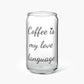 Coffee Is My Love Language Glass Tumbler