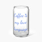 Coffee Is My Love Language Glass Tumbler