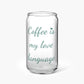 Coffee Is My Love Language Glass Tumbler