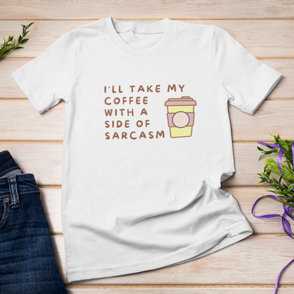 I'll Take My Coffee With A Side Of Sarcasm Tee