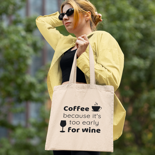 Coffee Because It's Too Early For Wine Tote Bag